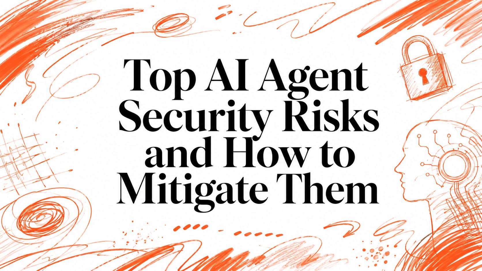 Top AI Agent Security Risks and How to Mitigate Them